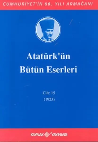 Atatürk'ün Bütün Eserleri Cilt: 15 (1923) Atatürk'ün Bütün Eserleri Cilt: 15 (1923)