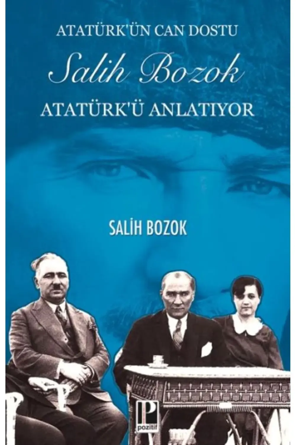 Atatürkün Can Dostu Salih Bozok Atatürkü Anlatıyor