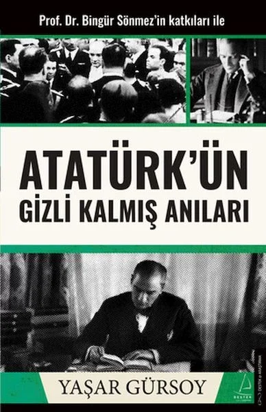 Atatürk’ün Gizli Kalmış Anıları Atatürk’ün Gizli Kalmış Anıları