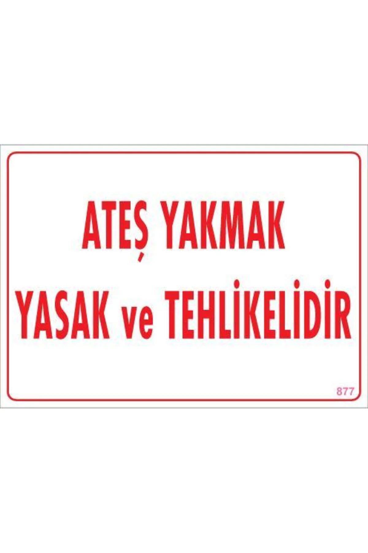 Ateşle Yaklaşmak Yasak Uyarı Levhası 25x35 KOD:877