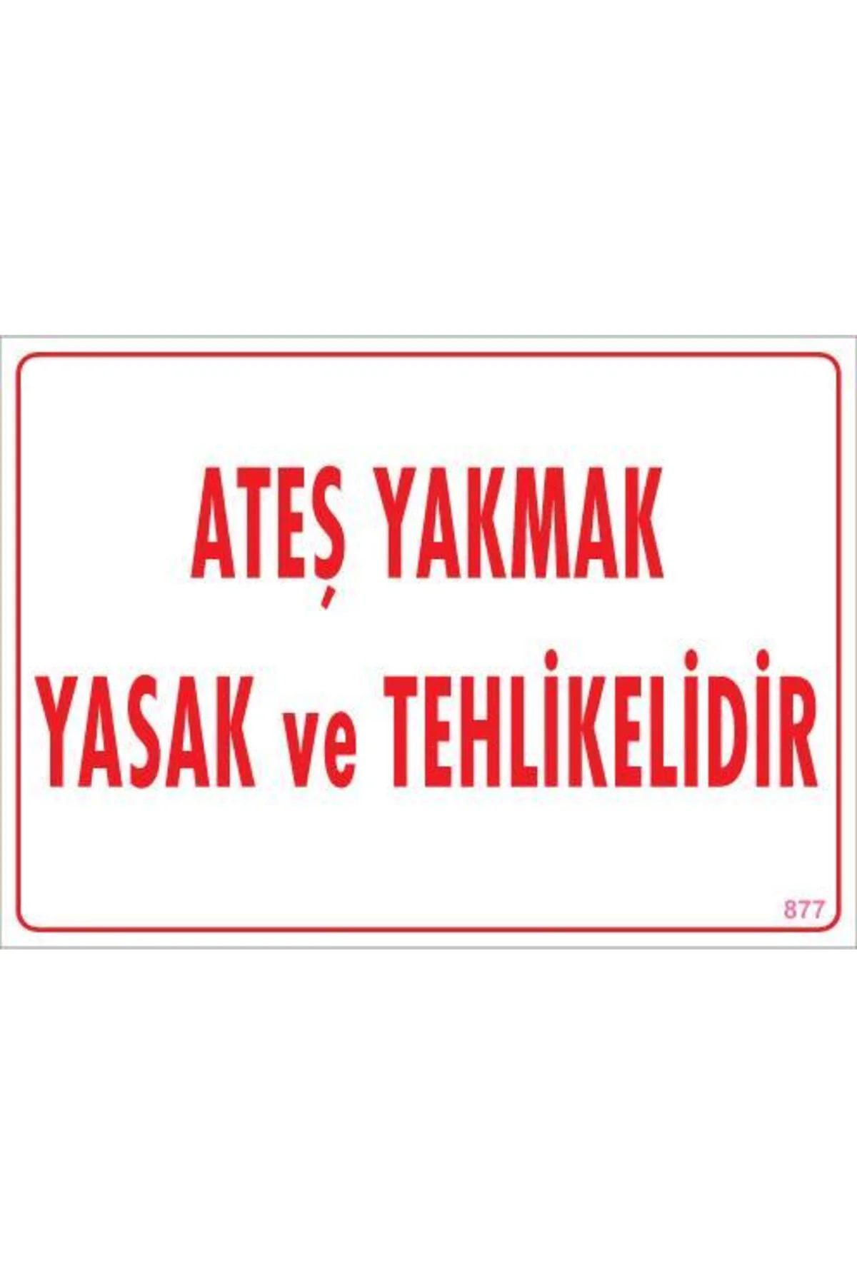 Ateşle Yaklaşmak Yasak Uyarı Levhası 25x35 KOD:877