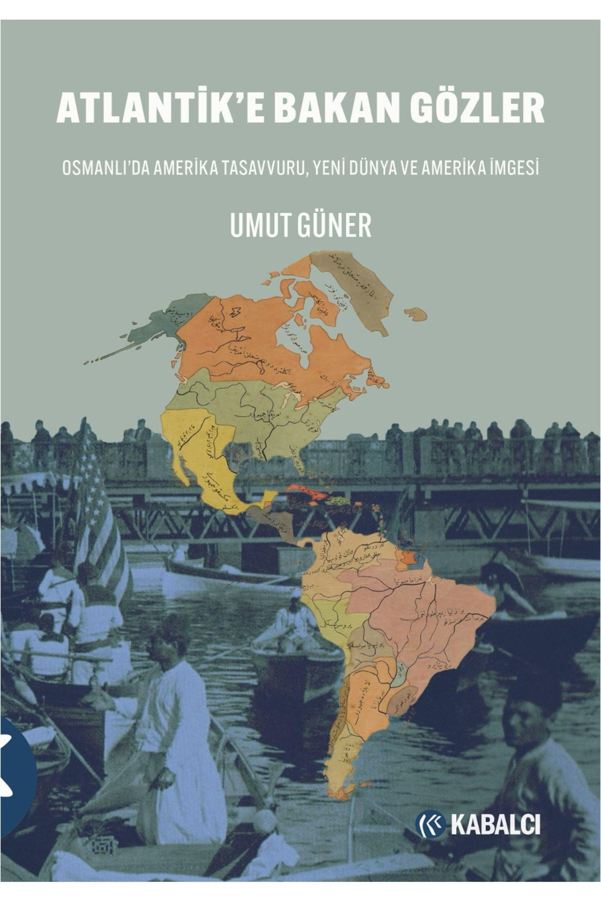 Atlantik’e Bakan Gözler Osmanlı’da Amerika Tasavvuru, Yeni Dünya 