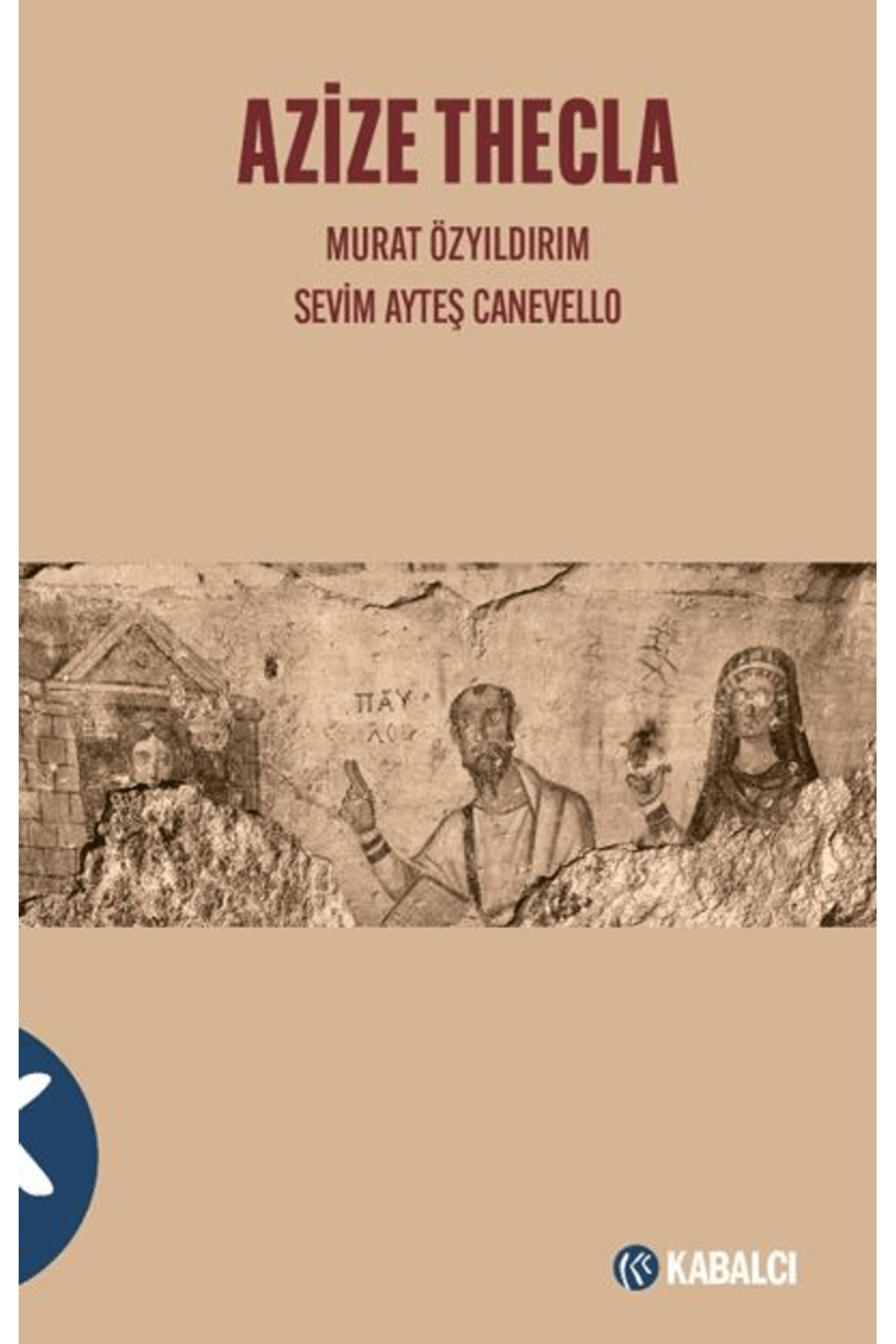 Azize Thecla / Murat Özyıldırım / Kabalcı Yayınevi - Doruk Yayınl Azize Thecla / Murat Özyıldırım / Kabalcı Yayınevi - Doruk Yayınl