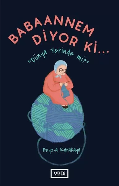 Babaannem Diyor Ki... - Dünya Yerinde Mi?