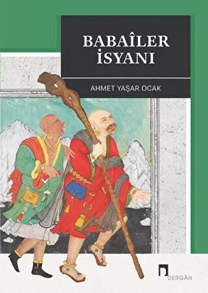 Babaîler İsyanı Aleviliğin Tarihsel Altyapısı YahutAnadolu'da İslâm-Türk Heterodoksisinin Teşekkülü
