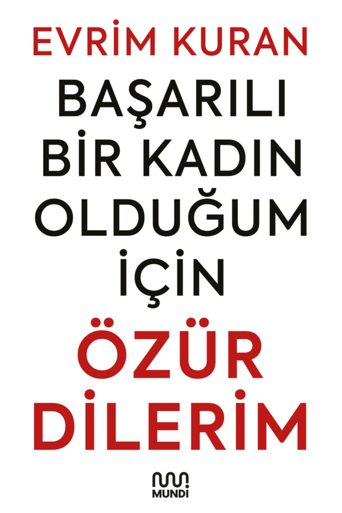 Mundi Başarılı Bir Kadın Olduğum İçin Özür Dilerim