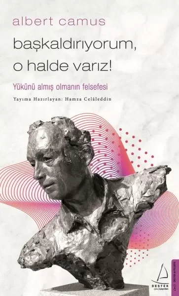 Başkaldırıyorum, O Halde Varız - Yükünü Almış Olmanın Felsefesi
