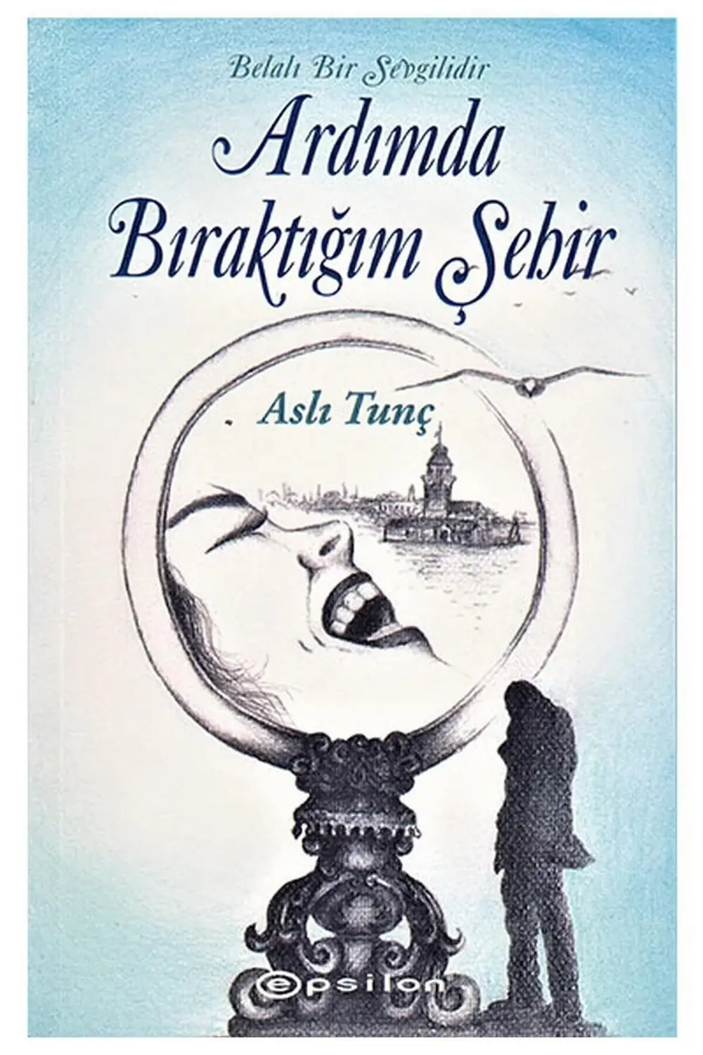 Belalı Bir Sevgilidir Ardımda Bıraktığım Şehir