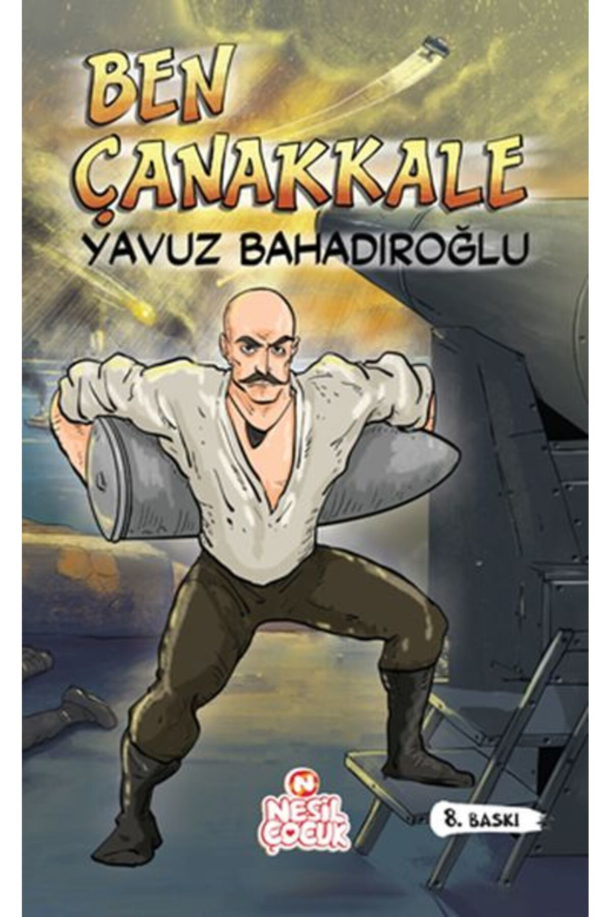 Nesil Çocuk Yayınları Ben Çanakkale / Yavuz Bahadıroğlu / / 9786051833873