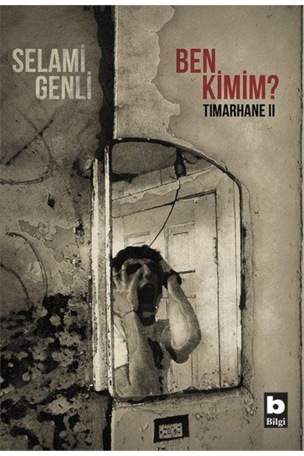 Bilgi Yayınevi Ben Kimim?-Tımarhane 2 - Selami Genli
