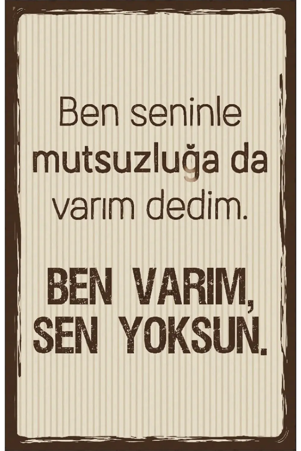 Ben Seninle Mutsuzluğa Da Varım Dedim. Ben Varım Sen Yoksun Yazıl