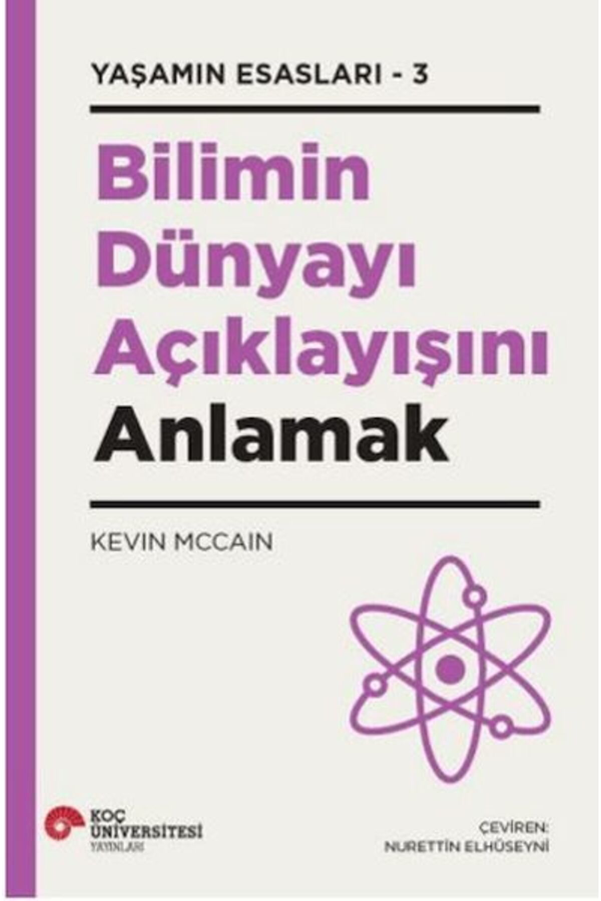 Koç Üniversitesi Yayinlari Bilimin Dünyayi Açiklayişini Anlamak Yaşamin Esaslari 3