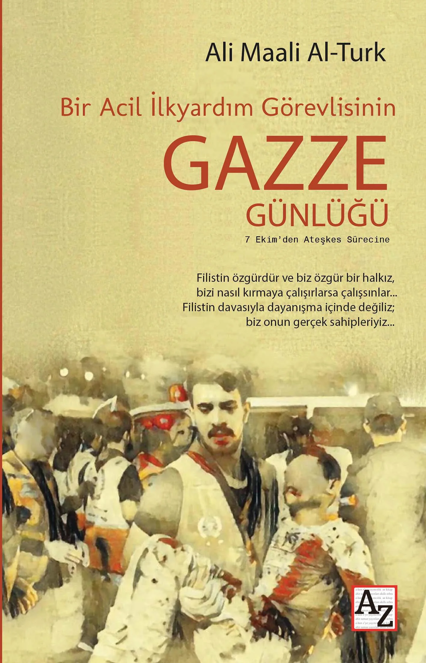 Bir Acil İlkyardım Görevlisinin Gazze Günlüğü -Ali Maali Al-Turk Bir Acil İlkyardım Görevlisinin Gazze Günlüğü -Ali Maali Al-Turk