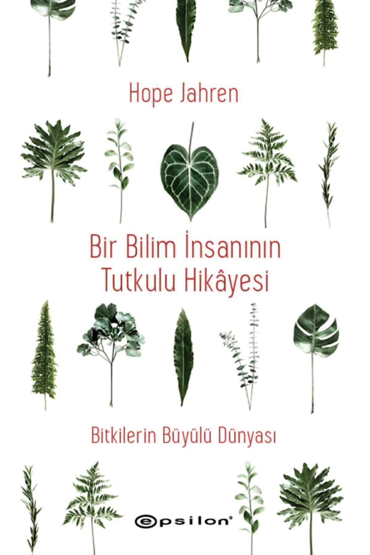 Epsilon Yayınevi Bir Bilim İnsanının Tutkulu Hikâyesi Bitkilerin Büyülü Dünyası Ho