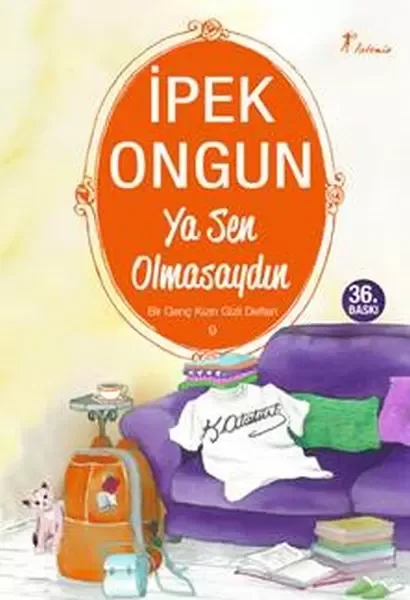 Bir Genç Kızın Gizli Defteri 09 - Ya Sen Olmasaydın Bir Genç Kızın Gizli Defteri 09 - Ya Sen Olmasaydın