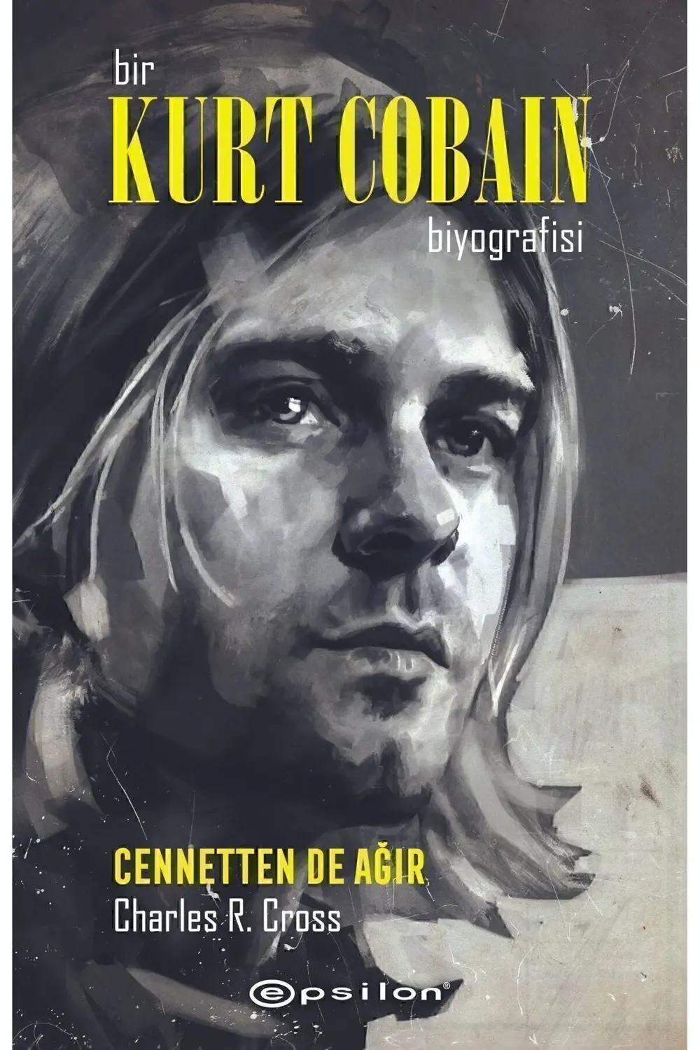 Bir Kurt Cobain Biyografisi: Cennetten De Ağır