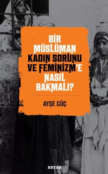 Bir Müslüman Kadın Sorunu ve Feminizm’e Nasıl Bakmalı? Bir Müslüman Kadın Sorunu ve Feminizm’e Nasıl Bakmalı?