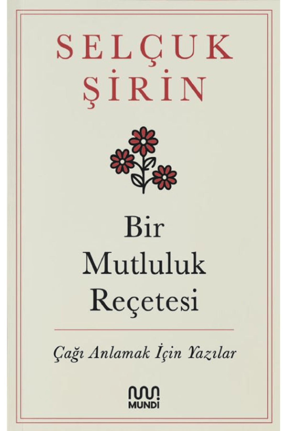 Mundi Bir Mutluluk Reçetesi - Çaği Anlamak İçin Yazilar (Özel Koruma Po