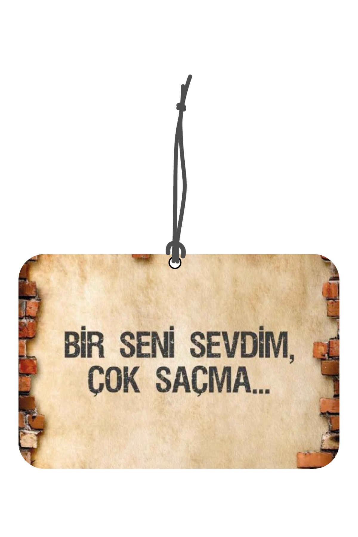 Bir Seni Sevdim Çok Saçma Tasarımlı Dekoratif Oto Kokusu Ve Oto A