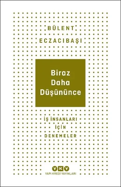 Biraz Daha Düşününce - İş İnsanları İçin Denemeler