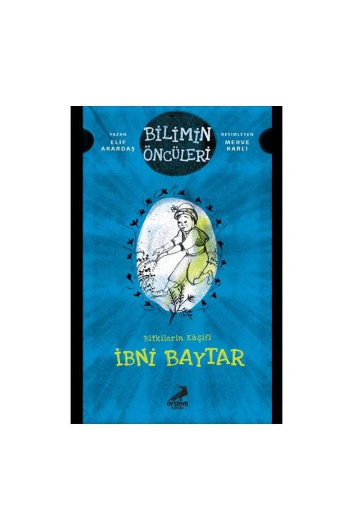 Erdem Çocuk Bitkilerin Kaşifi İbni Baytar / / Elif Akardaş
