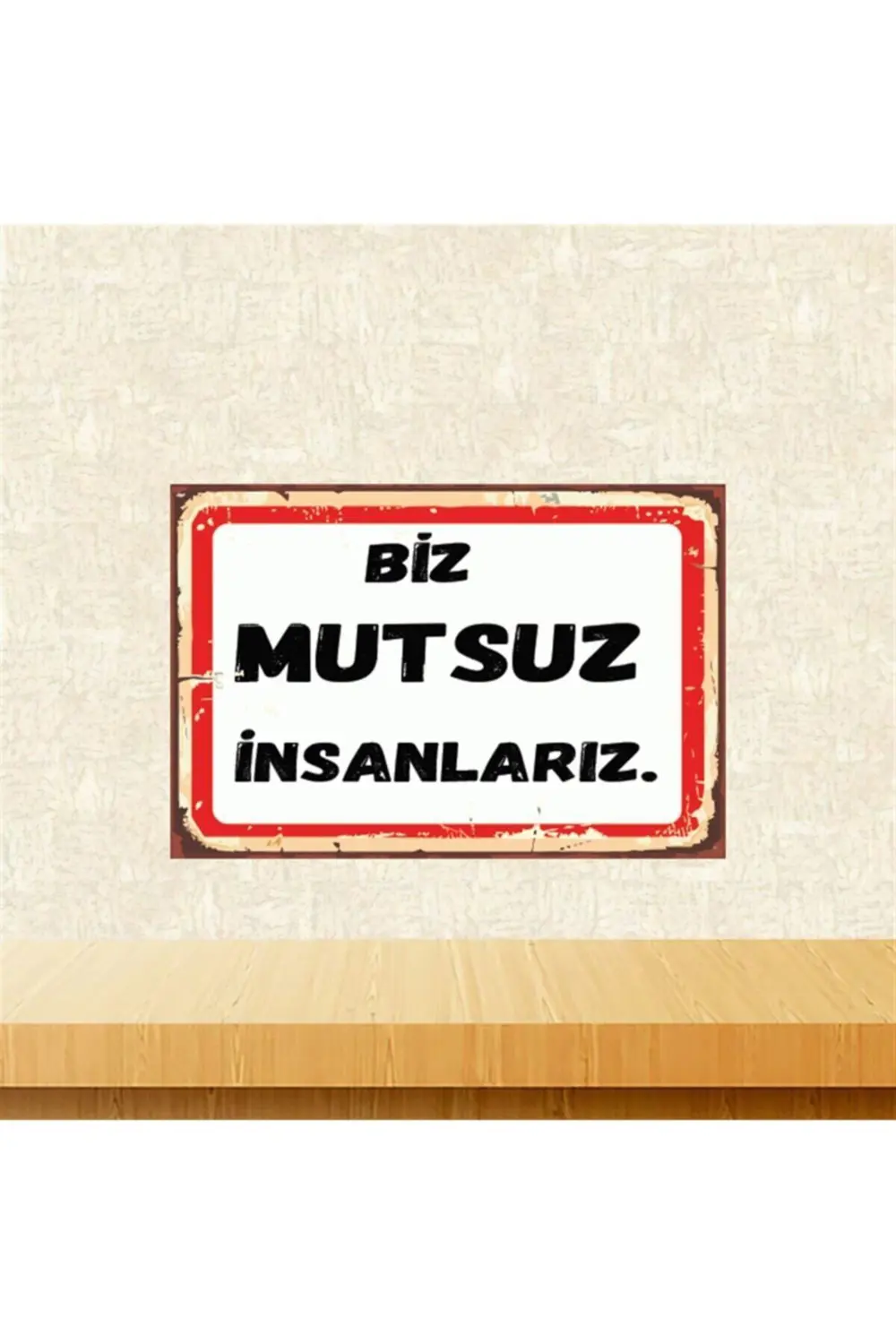Biz Mutsuz Insanlarız 20-30 Cm Retro Ahşap Poster Tkfx4454