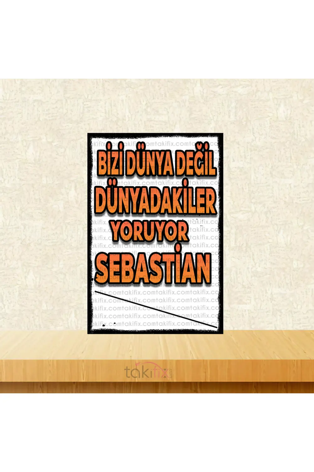 Bizi Dünya Değil Dünyadakiler Yoruyor Sebastian 20x30 Cm Retro Ah