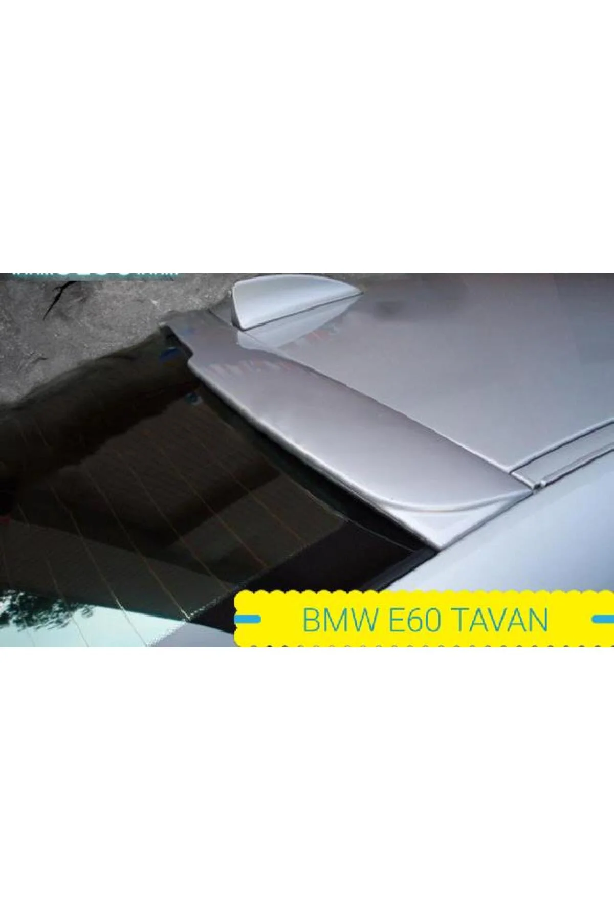 BMW 520 E60 ASTARLI TAVAN SPOİLER BMW 520 E60 ASTARLI TAVAN SPOİLER