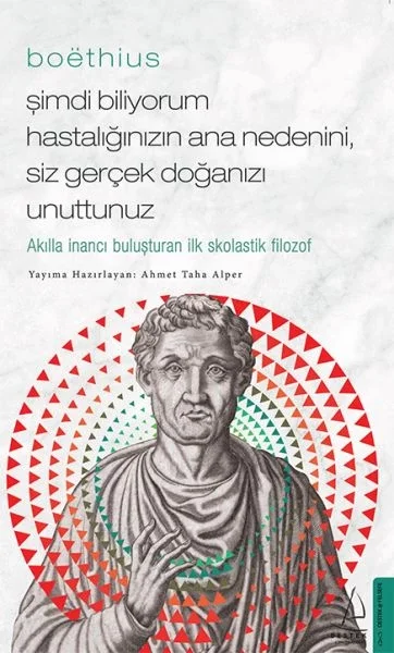 Boethius - Şimdi Biliyorum Hastalığınızın Ana Nedenini, Siz Gerçek Doğanızı Unuttunuz Fiyatı, Yorumları ve Özellikleri