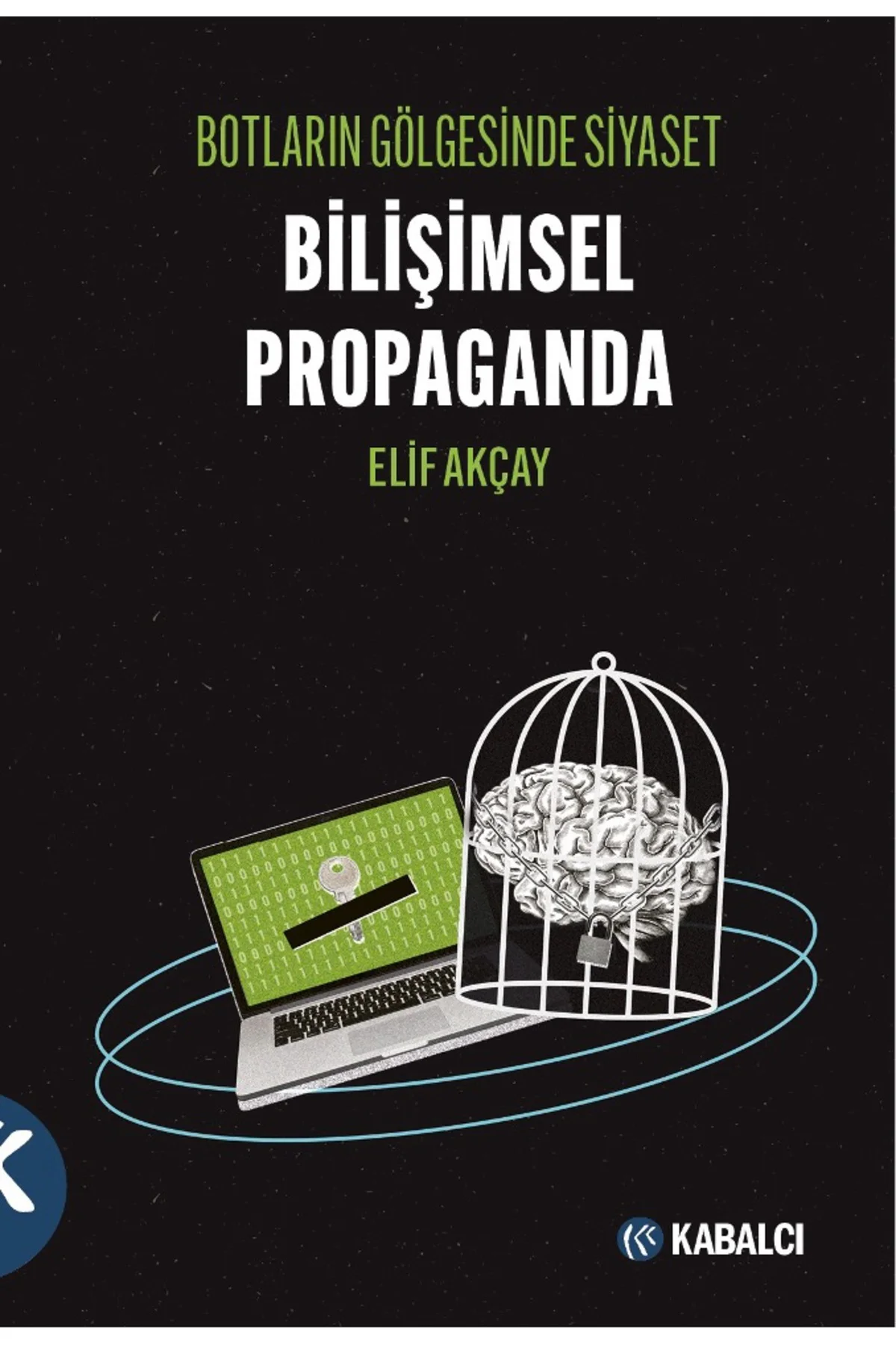 BOTLARIN GÖLGESİNDE SİYASET BİLİŞİMSEL PROPAGANDA