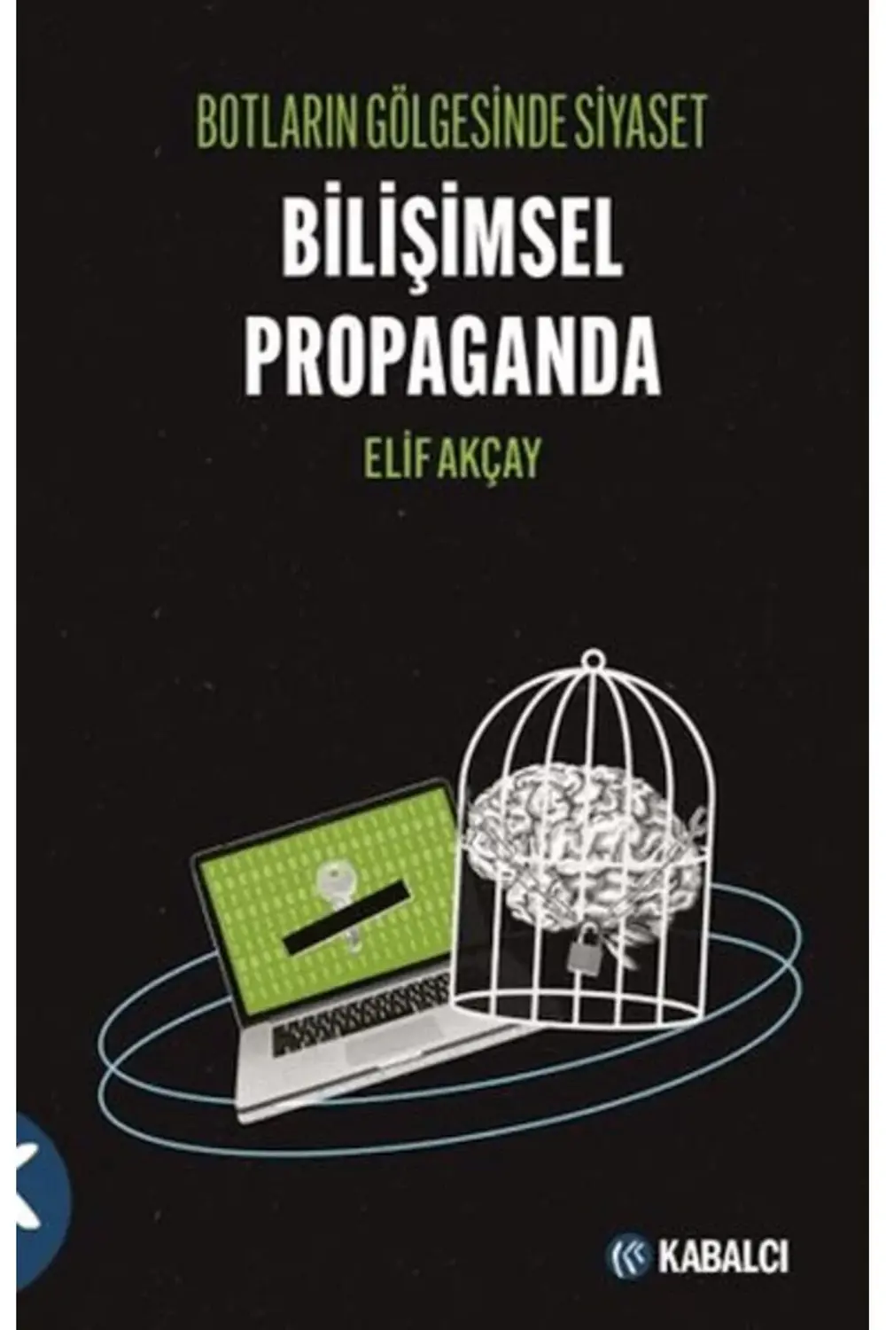 BOTLARIN GÖLGESİNDE SİYASET BİLİŞİMSEL PROPAGANDA
