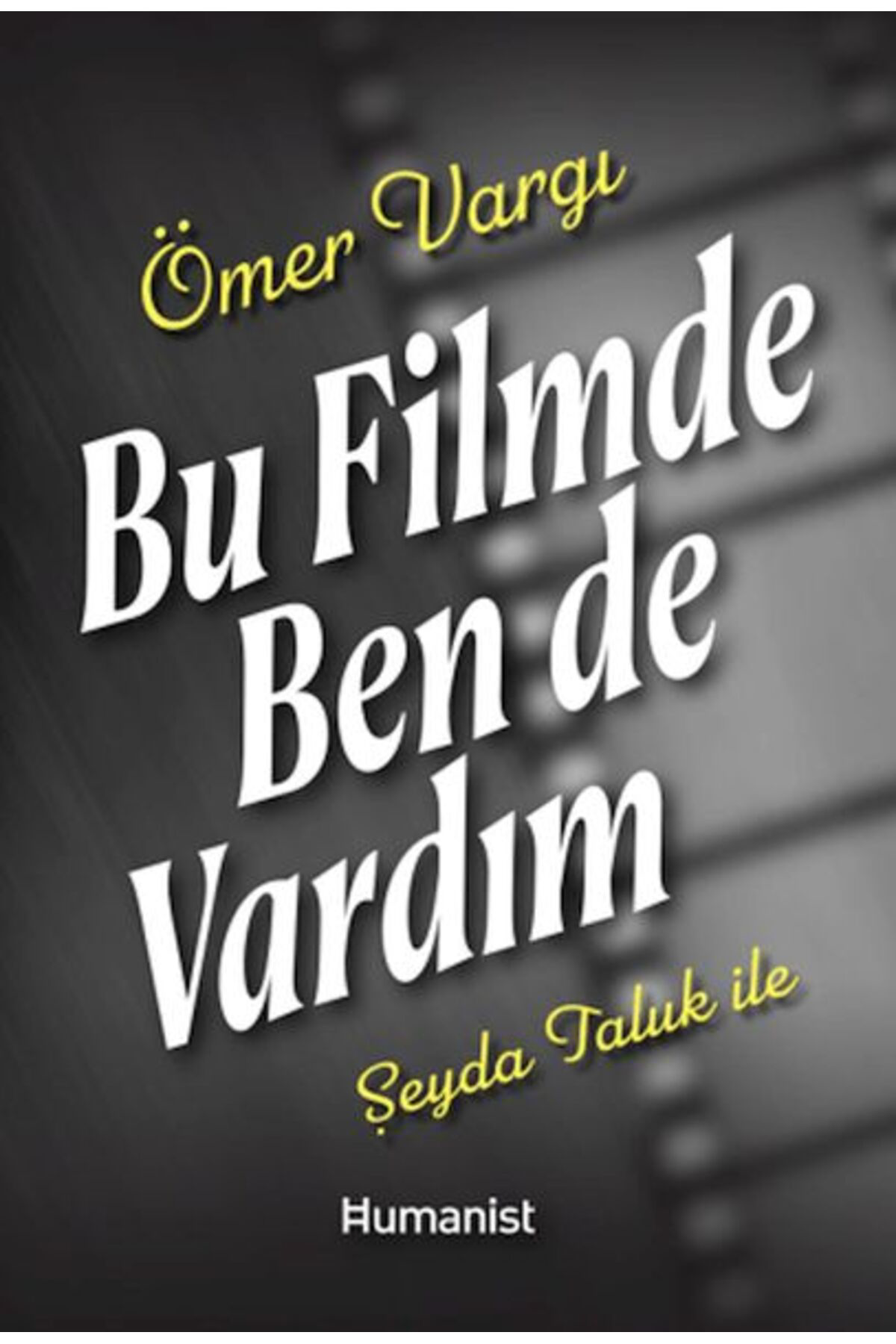 Hümanist Kitap Yayıncılık Bu Filmde Ben De Vardım