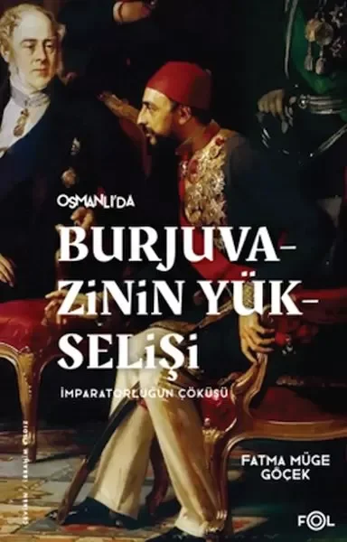 Burjuvazinin Yükselişi, İmparatorluğun Çöküşü –Osmanlı Batılılaşması ve Toplumsal Değişim– Fiyatı, Yorumları ve Özellikleri