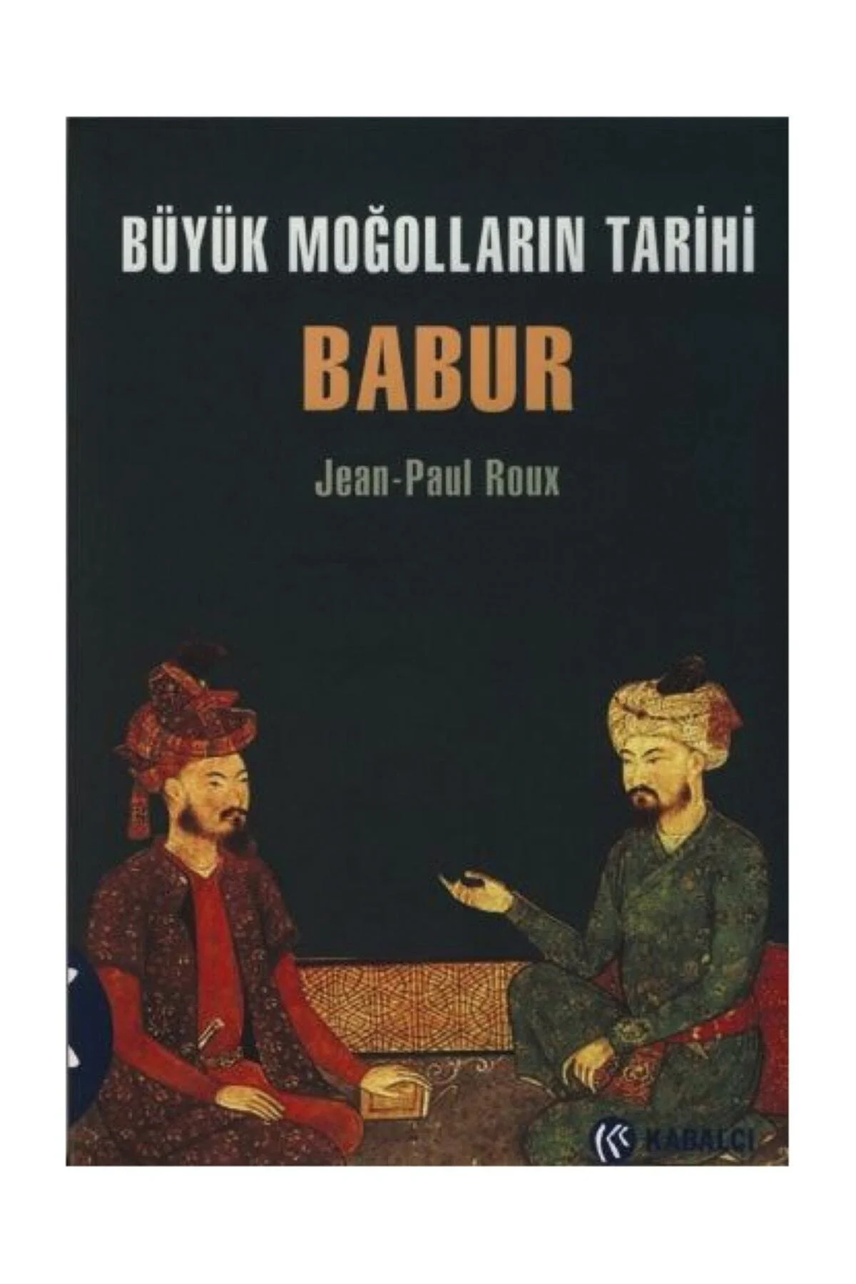 Büyük Moğolların Tarihi Babur Jean-Paul Roux