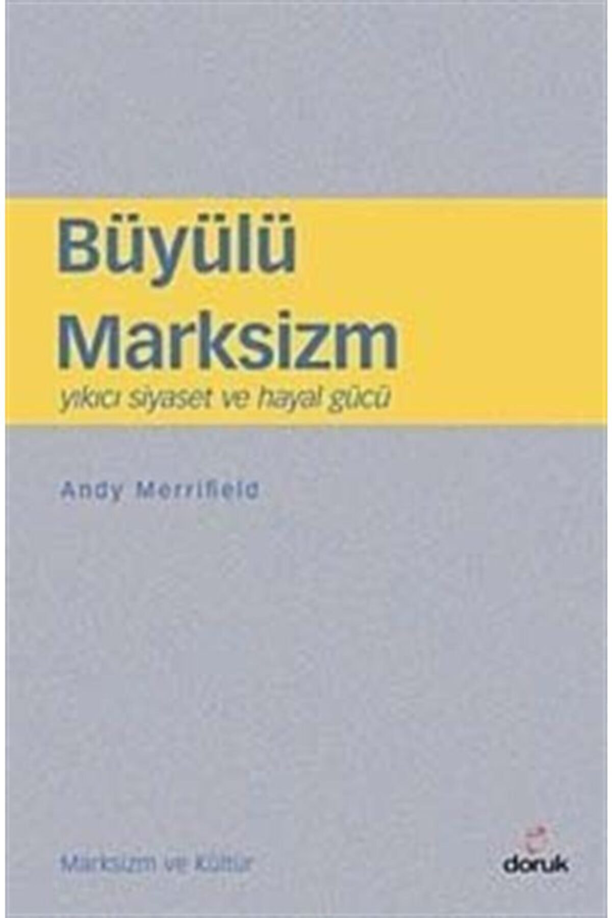 Büyülü Marksizm & Yıkıcı Siyaset Ve Hayal Gücü