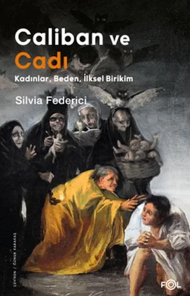 Caliban ve Cadı –Kadınlar, Beden, İlksel Birikim Fiyatı, Yorumları ve Özellikleri