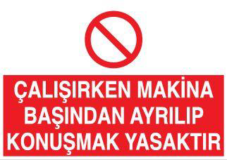Technopa Çalışırken Makina Başından Ayrılıp Konuşmak Yasaktır Uyarı Levhas
