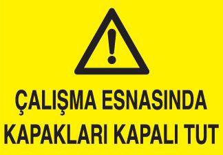 Technopa Çalışma Esnasında Kapakları Kapalı Tut Uyarı Levhası