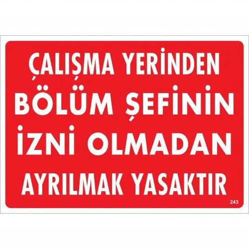 Çalışma Yerinden Bölüm Şefinin İzni Olmadan Ayrılmak Yasaktır Uyarı Levhası 25x35 KOD:239 Çalışma Yerinden Bölüm Şefinin İzni Olmadan Ayrılmak Yasaktır Uyarı Levhası 25x35 KOD:239