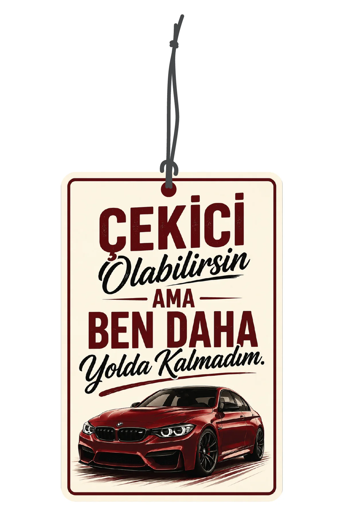 Çekici Olabilirsin Ama Ben Daha Yolda Kalmadım Tasarımlı Oto,Araba Kokusu ve Aksesuarı