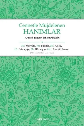 Cennetle Müjdelenen Hanımlar Hz. Meryem, Hz. Fatıma, Hz. Asiye, Hz. Sümeyye, Hz. Rümeysa Hz. Üm Cennetle Müjdelenen Hanımlar Hz. Meryem, Hz. Fatıma, Hz. Asiye, Hz. Sümeyye, Hz. Rümeysa Hz. Üm