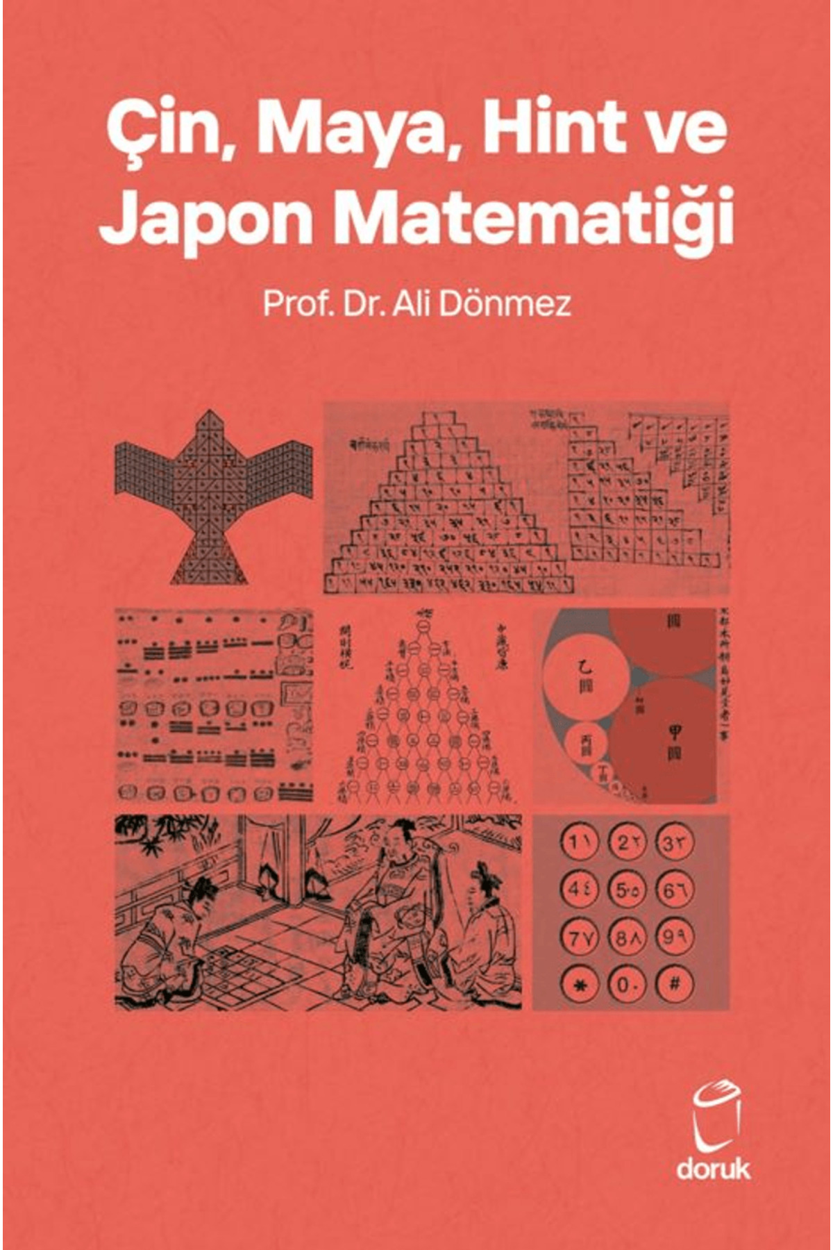 Çin, Maya, Hint ve Japon Matematiği / Ali Dönmez / Doruk Yayınlar Çin, Maya, Hint ve Japon Matematiği / Ali Dönmez / Doruk Yayınlar