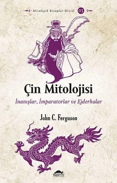 Çin Mitolojisi - İnanışlar, İmparatorlar ve Ejderhalar Fiyatı, Yorumları ve Özellikleri
