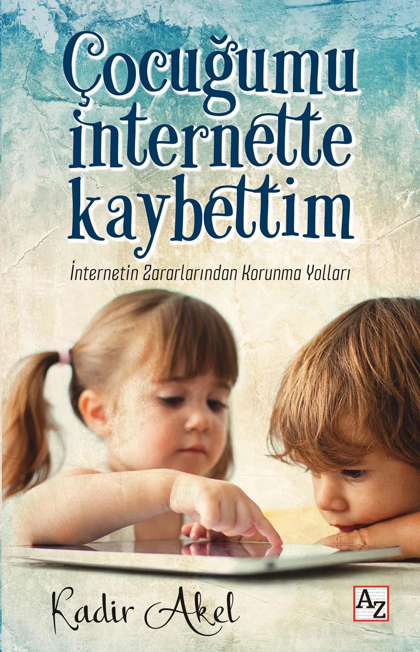 Çocuğumu İnternette Kaybettim-Kadir Akel Çocuğumu İnternette Kaybettim-Kadir Akel