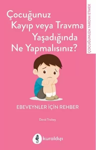 Çocuğunuz Kayıp Veya Travma Yaşadığında Ne Yapmalısınız? Fiyatı, Yorumları ve Özellikleri