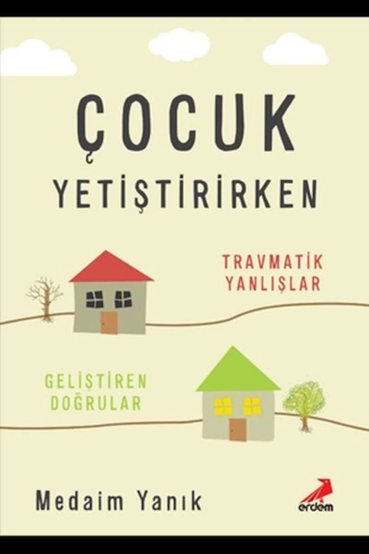 Erdem Yayinlari Çocuk Yetiştirirken Travmatik Yanlişlar Geliştirilen Doğrular