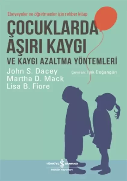 Çocuklarda Aşırı Kaygı ve Kaygı Azaltma Yöntemleri - Ebeveynler ve Öğretmenler için Rehber Kitap Çocuklarda Aşırı Kaygı ve Kaygı Azaltma Yöntemleri - Ebeveynler ve Öğretmenler için Rehber Kitap