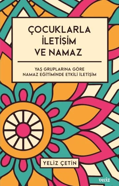 Çocuklarla İletişim ve Namaz - Yaş Gruplarına Göre Namaz Eğitiminde Etkili İletişim Fiyatı, Yorumları ve Özellikleri