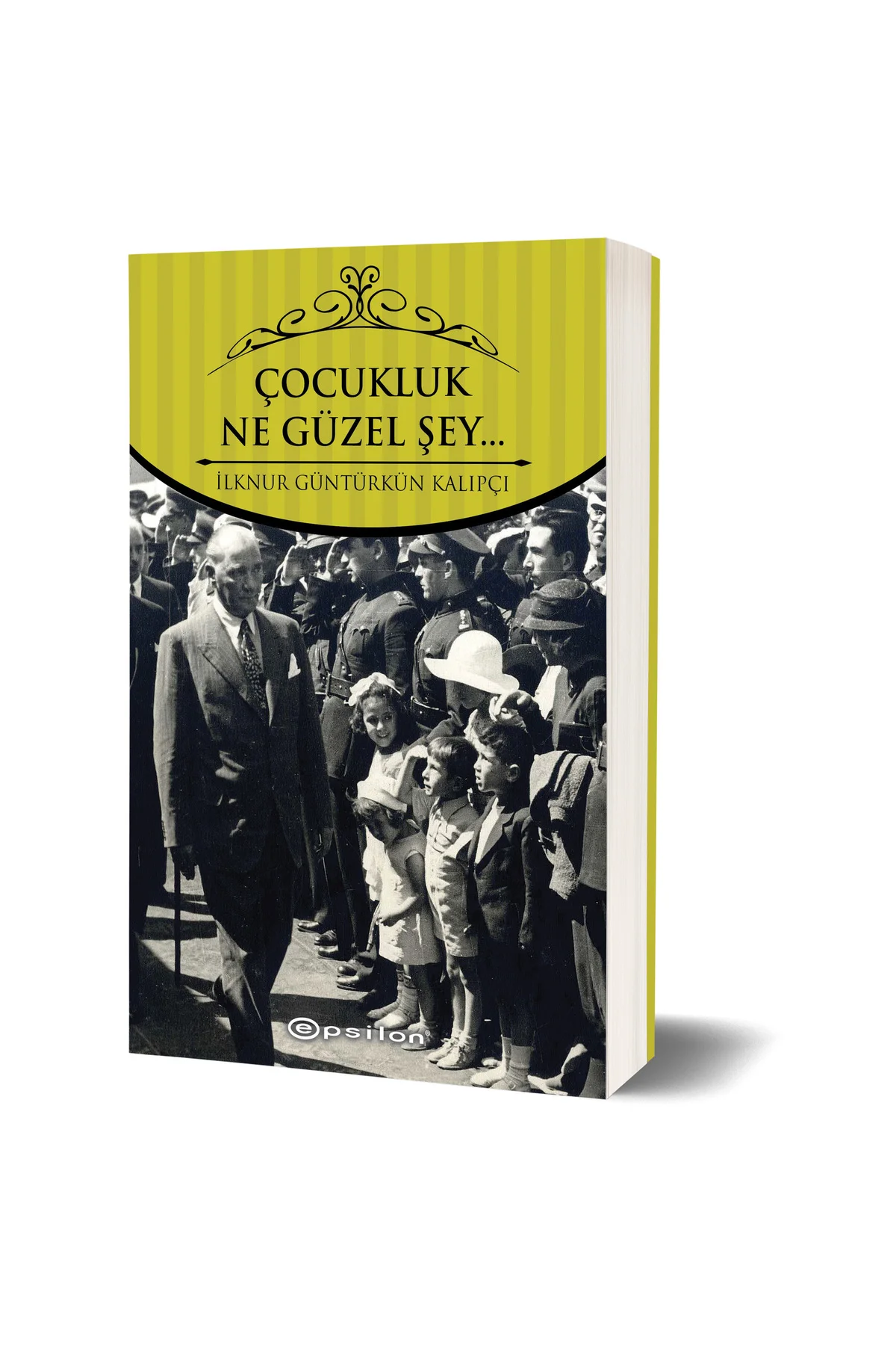Çocukluk… Ne Güzel Şey… Epsilon Yayınları Ilknur Gültürkün Kalıpç