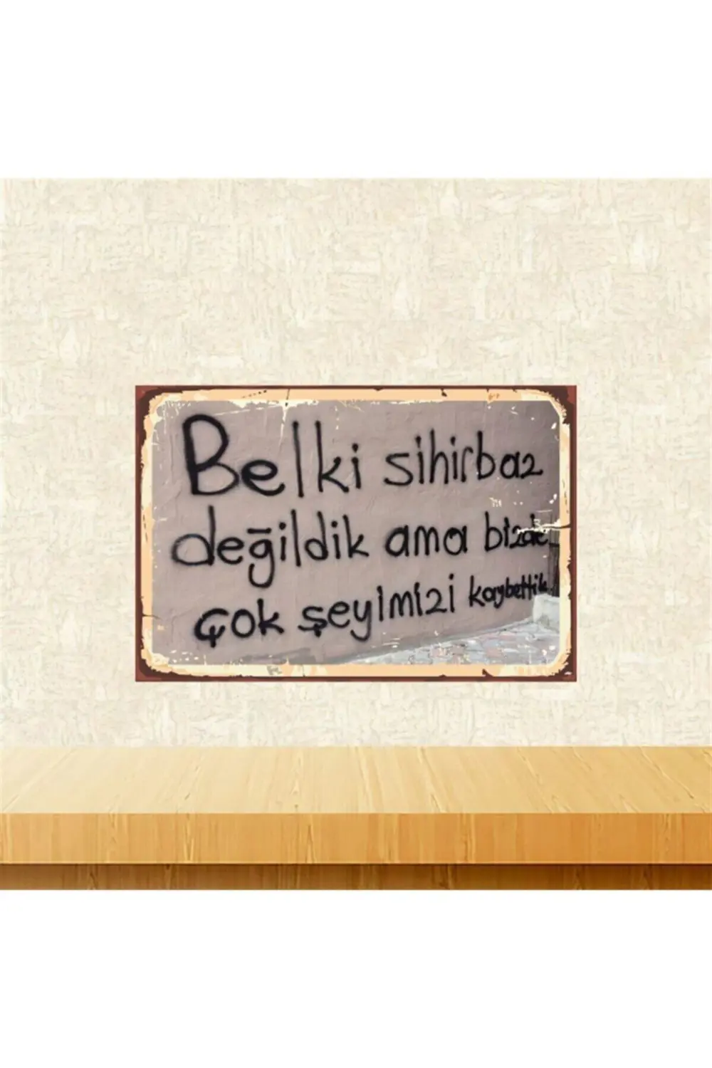 Çok Şeyimizi Kaybettik 20-30 Cm Retro Ahşap Poster Tkfx4501